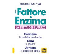 Libri Hiromi Shinya - Il Fattore Enzima. La Dieta Del Futuro Che Previene Le Mal