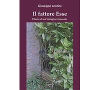 Il fattore Esse. Diario di un'indagine inusuale