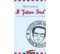 Il «fattore Fred». Come fare in modo speciale anche la cosa più semplice