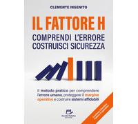 Il fattore H: comprendi l'errore costruisci sicurezza. Il metodo pratico p...