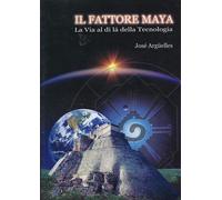 Il fattore maya. La via al di là della tecnologia