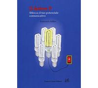 Il fattore P. Sblocca il tuo potenziale comunicativo
