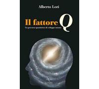 Il fattore Q. Un percorso quantistico di sviluppo umano. Con Contenuto digitale per download e accesso online