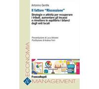 Il fattore «Riscossione». Strategie e attività per recuperare i tributi, aumentare gli incassi e rimettere in equilibrio i bilanci degli enti locali
