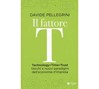 Il fattore T. Technology+time+trust. Vecchi e nuovi paradigmi dell'economia