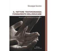 Il fattore testimonianza fondamento dell’educare. Proposte per catechisti-parroci-insegnanti