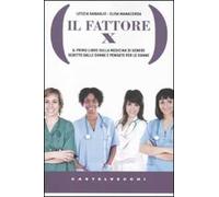 Il Fattore X. Il primo libro sulla medicina di genere scritto dalle donne e pensato per le donne