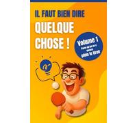IL FAUT BIEN DIRE QUELQUE CHOSE: Volume 1 : Parce qu’on en a encore plein le tiroir