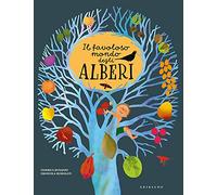 Il favoloso mondo degli alberi. Ediz. a colori