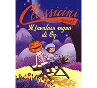 Il favoloso regno di Oz da L. Frank Baum. Classicini. Ediz. a colori