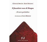 Il fazzoletto rosso di Bisagno. 26 storie garibaldine