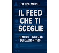 Il feed che ti sceglie - dentro l’inganno dell’algoritmo