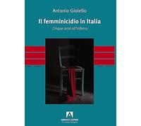 Il femminicidio in Italia. Cinque anni all'inferno