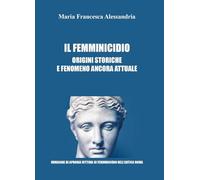 9791221404791 Il femminicidio. Origini storiche e fenomeno ancora attuale - Mari