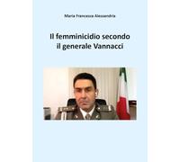Il femminicidio secondo il generale Vannacci