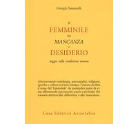Il femminile tra mancanza e desiderio. Saggio sulla condizione umana