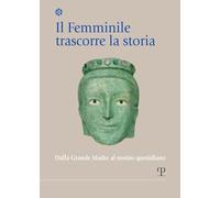 Il femminile trascorre la storia. Dalla Grande Madre al nostro quotidiano