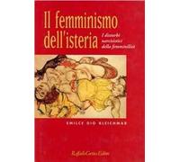 Il femminismo dell'isteria. I disturbi narcisistici della femminilità