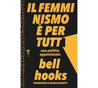 Il femminismo è per tutti. Una politica appassionata di bell hooks - Tamu