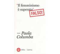«Il femminismo è superato» (Falso!)