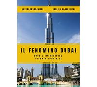 Il Fenomeno Dubai. Dove l'impossibile diventa possibile