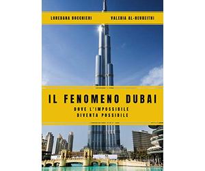 Il Fenomeno Dubai. Dove l'impossibile diventa possibile