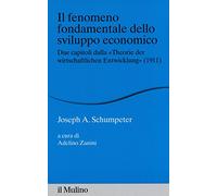 Il fenomeno fondamentale dello sviluppo economico. Due capitoli dalla «Theorie der wirtschaftlichen Entwicklung» (1911)