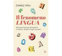 Il fenomeno lingua. Manuale informale di linguistica su italiano, dialetti...