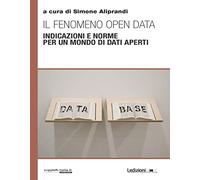 Il fenomeno open data. Indicazioni e norme per un mondo di dati aperti