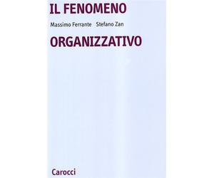 Il fenomeno organizzativo - Ferrante Massimo, Zan Stefano