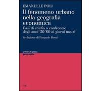 Il fenomeno urbano nella geografia economica. Casi di studio a confronto: dagli anni '50-'60 ai giorni nostri