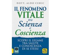 Il fenomeno vitale tra scienza e coscienza. Scopri il legame tra salute e conoscenza di se stessi