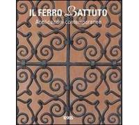 Il ferro battuto. Applicazioni contemporanee. Ediz. illustrata
