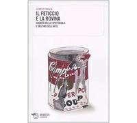 Il feticcio e la rovina. Società dello spettacolo e destino dell'arte