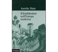 Il feudalesimo nell'Europa moderna - Musi Aurelio