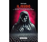 Il feudo. La minoranza che decide miracoli, vita, e - soprattutto - la morte del