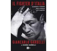 Il fighter d'Italia Giancarlo Garbelli. Il pugilato è violento ma la violenza non è il pugilato
