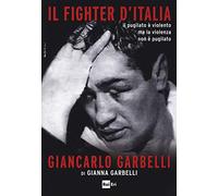 Il fighter d'Italia Giancarlo Garbelli. Il pugilato è violento ma la violenza non è il pugilato