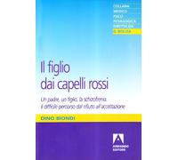 Il figlio dai capelli rossi. Un padre, un figlio, la schizofrenia