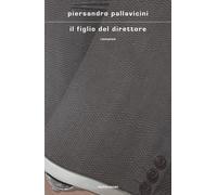 Il figlio del direttore - Pallavicini Piersandro