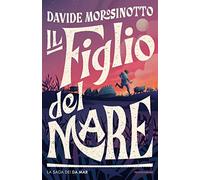 Libri Davide Morosinotto - Il Figlio Del Mare. La Saga Dei Da Mar