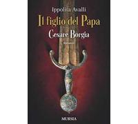 Il figlio del Papa. Cesare Borgia