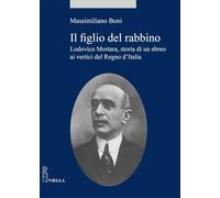 Il figlio del rabbino. Lodovico Mortara, storia di un ebreo ai vertici del Regno d'Italia