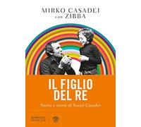 Il figlio del re. Storia e storie di Raoul Casadei