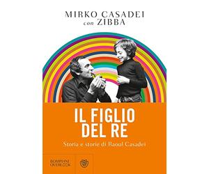 Il figlio del re. Storia e storie di Raoul Casadei