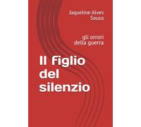 Il figlio del silenzio: gli orrori della guerra