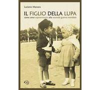 Il figlio della Lupa. Come sono sopravvissuto alla Seconda Guerra Mondiale