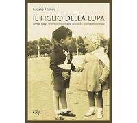 Il figlio della Lupa. Come sono sopravvissuto alla Seconda Guerra Mondiale