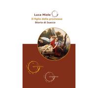 Libri Luca Miele - Il Figlio Della Promessa. Storia Di Isacco
