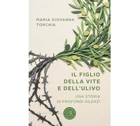 Il figlio della vite e dell'ulivo. Una storia di profondi silenzi [Paperback] [N